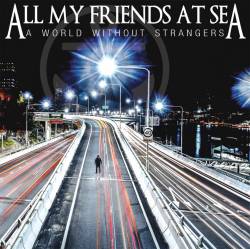 All My Friends At Sea : A World Without Strangers